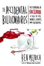 The Accidental Billionaires: The Founding of Facebook: A Tale of Sex, Money, Genius and Betrayal