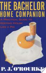 The Bachelor Home Companion: A Practical Guide to Keeping House Like a Pig