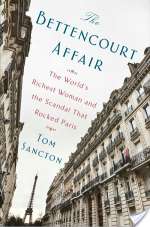 The Bettencourt Affair: The World's Richest Woman And The Scandal That Rocked Paris