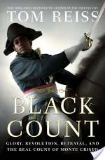 The Black Count: Glory, Revolution, Betrayal, and the Real Count of Monte Cristo