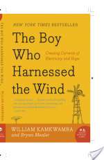 The Boy Who Harnessed the Wind: Creating Currents of Electricity and Hope