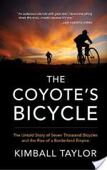 The Coyote's Bicycle: The Untold Story of 7,000 Bicycles and the Rise of a Borderland Empire