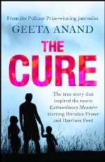 The Cure: How a Father Raised $ Million and Bucked the Medical Establishment in a Quest to Save His Children