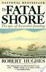 The Fatal Shore: The Epic of Australia's Founding