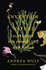 The Invention of Nature: Alexander von Humboldt's New World
