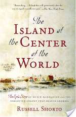The Island at the Center of the World: The Epic Story of Dutch Manhattan and the Forgotten Colony That Shaped America