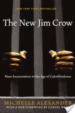 The New Jim Crow: Mass Incarceration in the Age of Colorblindness