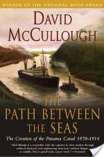 The Path Between the Seas: The Creation of the Panama Canal, 1870-1914