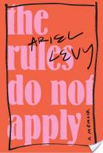 The Rules Do Not Apply: A Memoir