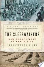 The Sleepwalkers: How Europe Went to War in 1914