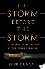 The Storm Before The Storm: The Beginning Of The End Of The Roman Republic