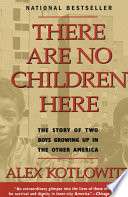 There are No Children Here: The Story of Two Boys Growing Up in the Other America