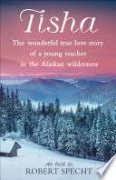 Tisha: The Wonderful True Love Story of a Young Teacher in the Alaskan Wilderness