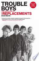 Trouble Boys: The True Story Of The Replacements