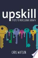 Upskill: 21 keys to professional growth