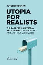 Utopia For Realists: The Case For A Universal Basic Income, Open Borders, And A 15-hour Workweek