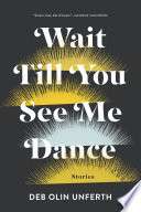 Wait Till You See Me Dance: Stories