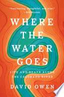 Where The Water Goes: Life And Death Along The Colorado River