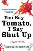 You Say Tomato, I Say Shut Up: A Love Story