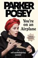 You're On An Airplane: A Self-Mythologizing Memoir