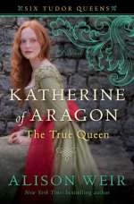 Katherine of Aragon, The True Queen