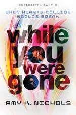 While You Were Gone (Duplexity, Part II)
