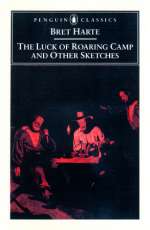 The Luck of Roaring Camp and Other Writings